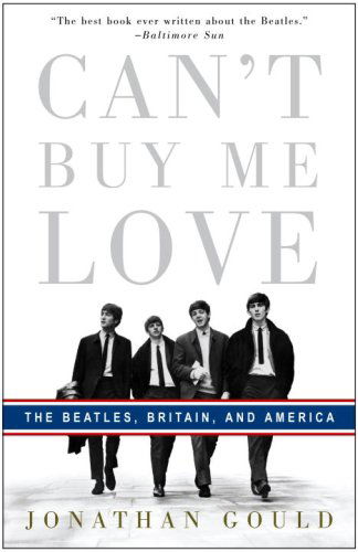 Cover for Jonathan Gould · Can't Buy Me Love: the Beatles, Britain, and America (Paperback Book) [Reprint edition] (2008)