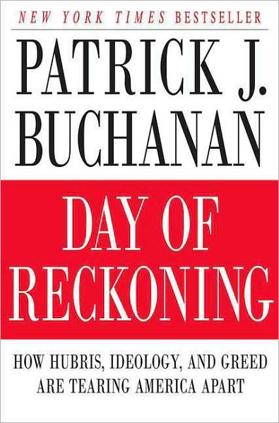 Day of Reckoning: How Hubris, Ideology, and Greed Are Tearing America Apart - Patrick J. Buchanan - Books - St. Martin's Griffin - 9780312539382 - January 6, 2009