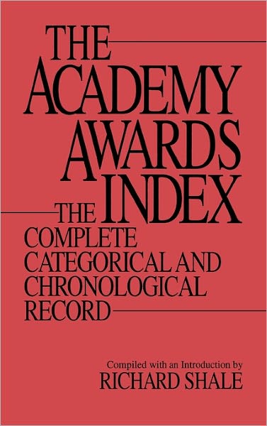 Cover for Richard Shale · The Academy Awards Index: The Complete Categorical and Chronological Record (Hardcover Book) [Annotated edition] (1993)