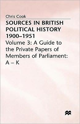 Cover for Chris Cook · Sources In British Political History, 1900-1951: Volume 3: A Guide to the Private Papers of Members of Parliament: A-K (Hardcover Book) (1977)