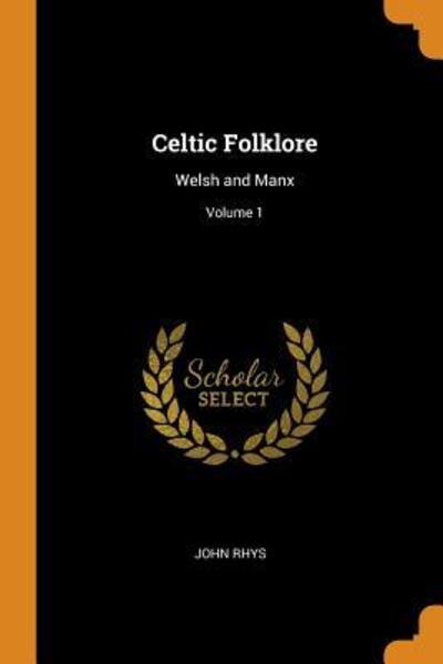 Cover for John Rhys · Celtic Folklore Welsh and Manx; Volume 1 (Paperback Book) (2018)