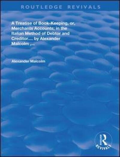 Cover for Malcolm Alaexander · A treatise of book-keeping, or, merchant accounts: in the Italian method of debtor and creditor - Routledge Revivals (Paperback Book) (2020)
