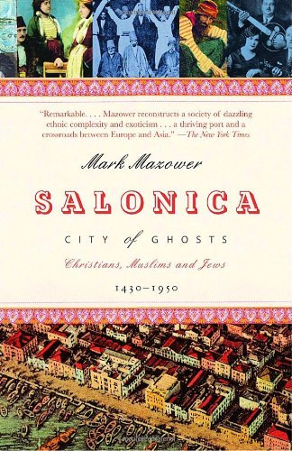 Salonica, City of Ghosts: Christians, Muslims and Jews  1430-1950 - Mark Mazower - Książki - Vintage - 9780375727382 - 9 maja 2006