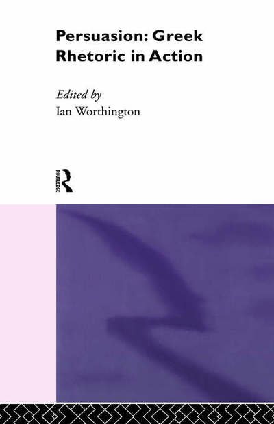 Cover for I Worthington · Persuasion: Greek Rhetoric in Action (Hardcover Book) (1994)