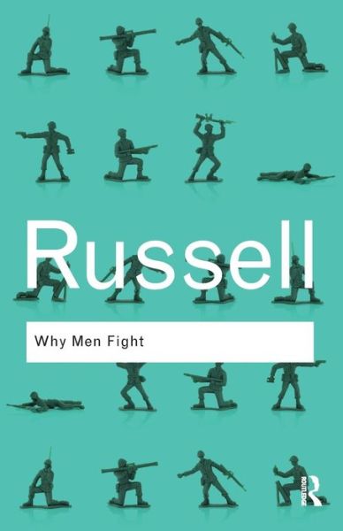 Why Men Fight - Routledge Classics - Bertrand Russell - Kirjat - Taylor & Francis Ltd - 9780415487382 - tiistai 1. syyskuuta 2009