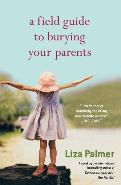 A Field Guide to Burying Your Parents - Liza Palmer - Książki - 5 Spot - 9780446698382 - 23 grudnia 2009