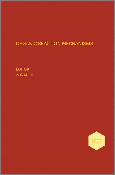 Organic Reaction Mechanisms 2007: An annual survey covering the literature dated January to December 2007 - Organic Reaction Mechanisms - AC Knipe - Bøger - John Wiley & Sons Inc - 9780470712382 - 3. december 2010