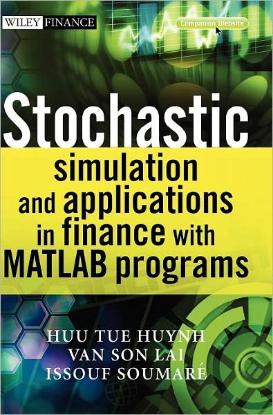 Cover for Huynh, Huu Tue (Bac Ha International University) · Stochastic Simulation and Applications in Finance with MATLAB Programs - The Wiley Finance Series (Innbunden bok) (2008)