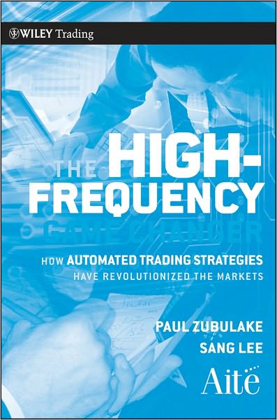 Cover for Paul Zubulake · The High Frequency Game Changer: How Automated Trading Strategies Have Revolutionized the Markets - Wiley Trading (Hardcover Book) (2011)