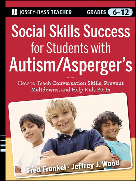 Cover for Frankel, Fred (UCLA) · Social Skills Success for Students with Autism / Asperger's: Helping Adolescents on the Spectrum to Fit In (Paperback Book) (2011)