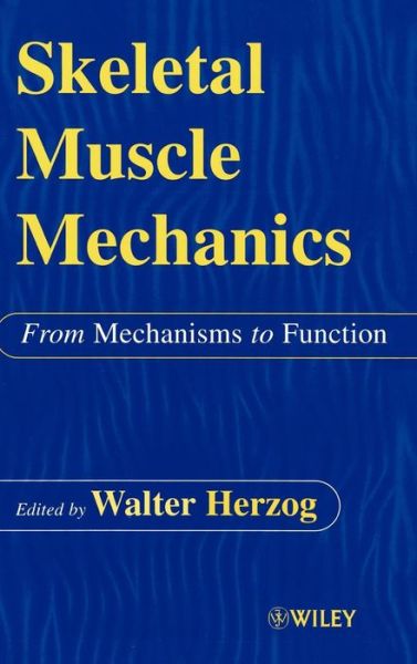 Cover for W Herzog · Skeletal Muscle Mechanics: From Mechanisms to Function (Hardcover Book) (2000)