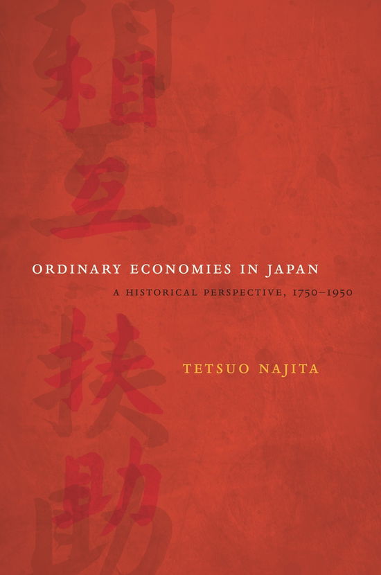 Cover for Tetsuo Najita · Ordinary Economies in Japan: A Historical Perspective, 1750-1950 - Twentieth Century Japan: The Emergence of a World Power (Hardcover Book) (2009)