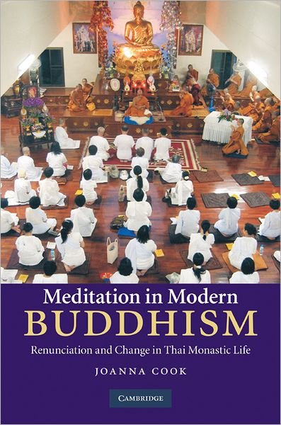 Cover for Cook, Joanna (Christ's College, Cambridge) · Meditation in Modern Buddhism: Renunciation and Change in Thai Monastic Life (Gebundenes Buch) (2010)