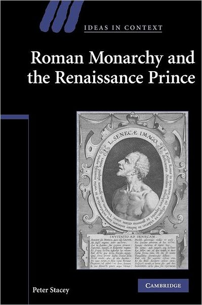 Cover for Stacey, Peter (University of Cambridge) · Roman Monarchy and the Renaissance Prince - Ideas in Context (Paperback Book) (2012)