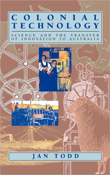 Cover for Jan Todd · Colonial Technology: Science and the Transfer of Innovation to Australia - Studies in Australian History (Hardcover Book) (1995)