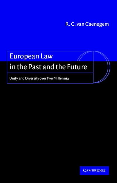 Cover for Van Caenegem, R. C. Van (Universiteit Gent, Belgium) · European Law in the Past and the Future: Unity and Diversity over Two Millennia (Hardcover Book) (2001)