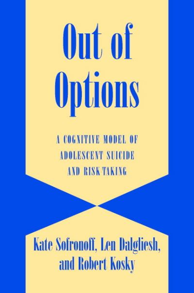 Cover for Sofronoff, Kate (University of Queensland) · Out of Options: A Cognitive Model of Adolescent Suicide and Risk-Taking (Hardcover Book) (2004)