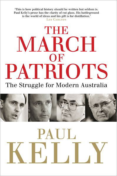 The March Of Patriots: The Struggle For Modern Australia - Paul Kelly - Books - Melbourne University Press - 9780522857382 - April 1, 2011