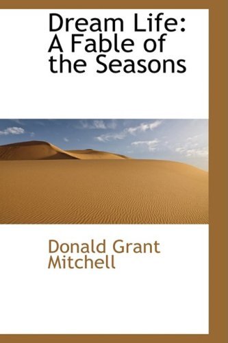 Dream Life: a Fable of the Seasons - Donald Grant Mitchell - Bøger - BiblioLife - 9780559264382 - 15. oktober 2008