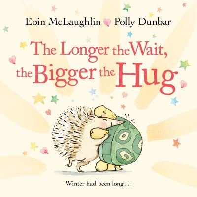Cover for Eoin McLaughlin · The Longer the Wait, the Bigger the Hug - Hedgehog &amp; Friends (Innbunden bok) [Main edition] (2021)