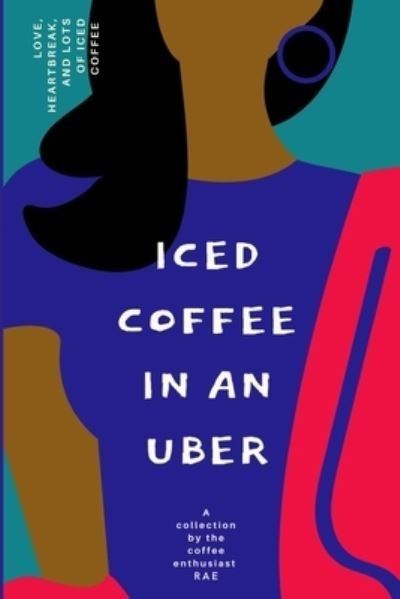 Cover for Rae Holston · Iced Coffee In An Uber (Pocketbok) (2021)