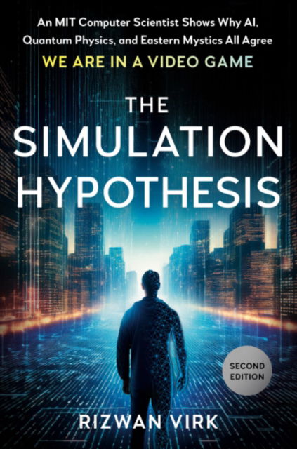 Cover for Virk, Rizwan (Rizwan Virk) · The Simulation Hypothesis: An MIT Computer Scientist Shows Why Ai, Quantum Physics, and Eastern Mystics All Agree We are in a Video Game (Innbunden bok) [2 Revised edition] (2025)