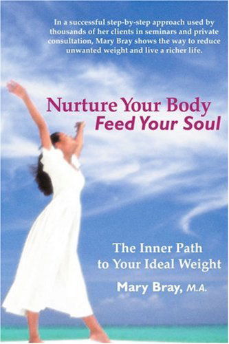 Cover for Mary Bray · Nurture Your Body, Feed Your Soul: the Spiritual Path to Your Ideal Weight (Paperback Book) (2000)