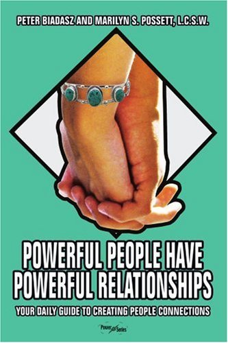 Powerful People Have Powerful Relationships: Your Daily Guide to Creating People Connections - Peter Biadasz - Kirjat - iUniverse, Inc. - 9780595411382 - keskiviikko 6. joulukuuta 2006