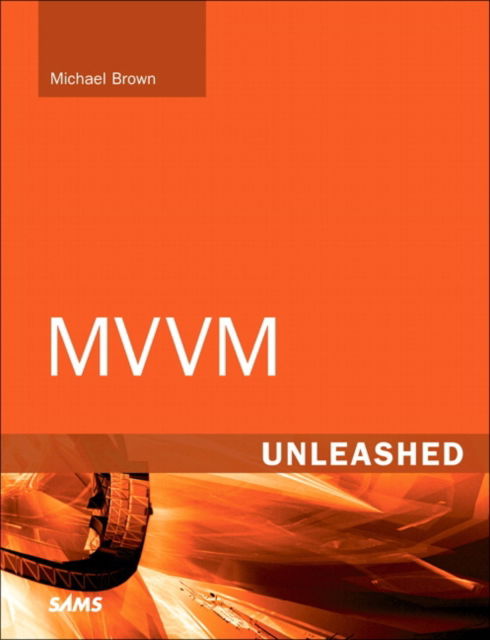 MVVM Unleashed - Michael Brown - Kirjat - Pearson Education (US) - 9780672334382 - sunnuntai 25. toukokuuta 2025