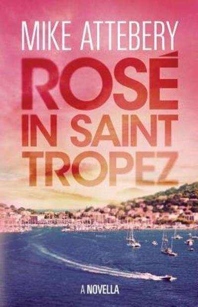 Cover for Mike Attebery · Rosé in Saint Tropez (Paperback Book) (2015)