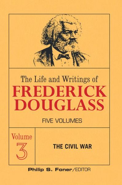 The Live and Writings of Frederick Douglass, Volume 3: The Civil War - The Life and Writings of Frederick Douglass - Frederick Douglass - Bøger - International Publishers Co Inc.,U.S. - 9780717804382 - 26. november 2020