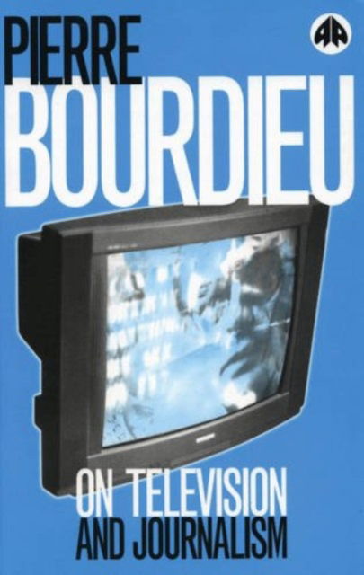 On Television and Journalism - Pierre Bourdieu - Books - Pluto Press - 9780745313382 - April 20, 1998