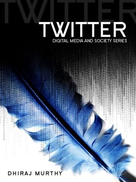 Cover for Dhiraj Murthy · Twitter: Social Communication in the Twitter Age - Digital Media and Society (Hardcover Book) (2013)