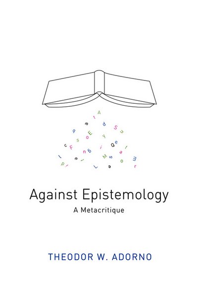 Against Epistemology: A Metacritique - Adorno, Theodor W. (Frankfurt School) - Boeken - John Wiley and Sons Ltd - 9780745665382 - 8 maart 2013