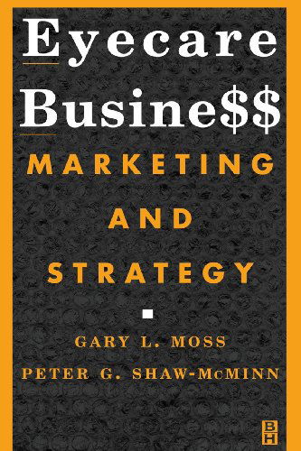 Cover for Moss, Gary L. (Associate Professor of Community Care and Public Health, New England College of Optometry, Boston; Adjunct Instructor, Emmanuel College, Boston, MA) · Eyecare Business: Marketing and Strategy (Paperback Book) (2001)