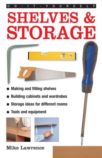 Cover for Mike Lawrence · Do-it-yourself Shelves &amp; Storage: A Practical Instructive Guide to Building Shelves and Storage Facilities in Your Home (Hardcover Book) (2013)