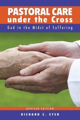 Cover for Richard C. Eyer · Pastoral Care Under the Cross - Revised Edition (Paperback Book) [Revised edition] (2014)