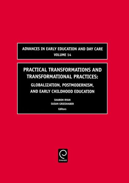 Cover for Practical Transformations and Transformational Practices: Globalization, Postmodernism, and Early Childhood Education - Advances in Early Education &amp; Day Care (Hardcover Book) (2005)