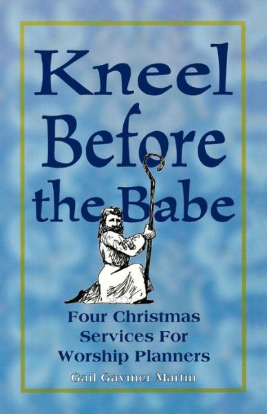 Kneel before the babe - Gail Gaymer Martin - Livros - CSS Pub. - 9780788008382 - 1 de agosto de 1996