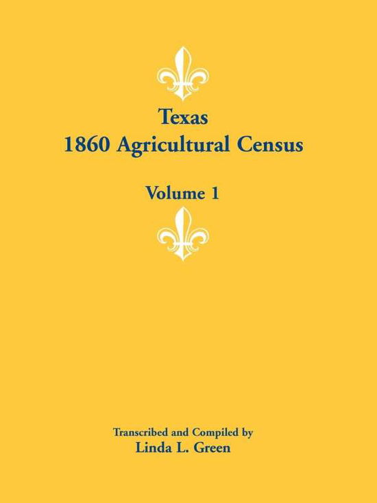 Cover for Linda L. Green · Texas 1860 Agricultural Census: Volume 1 (Paperback Book) (2009)