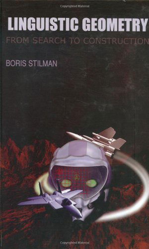 Linguistic Geometry: From Search to Construction - Operations Research / Computer Science Interfaces Series - Boris Stilman - Books - Springer - 9780792377382 - April 30, 2000