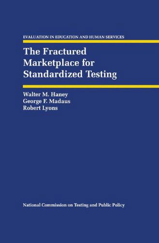 Cover for Walter M. Haney · The Fractured Marketplace for Standardized Testing - Evaluation in Education and Human Services (Hardcover Book) [1993 edition] (1993)