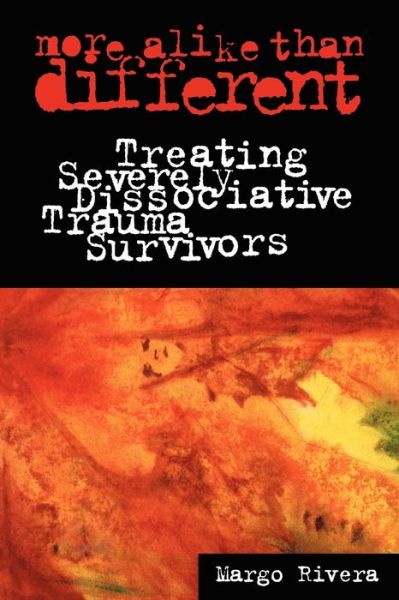 Margo Rivera · More Alike Than Different: Treating Severely Dissociative Trauma Survivors - Heritage (Paperback Book) (1997)