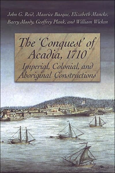 Cover for John Reid · The 'Conquest' of Acadia, 1710: Imperial, Colonial, and Aboriginal Constructions (Taschenbuch) (2004)