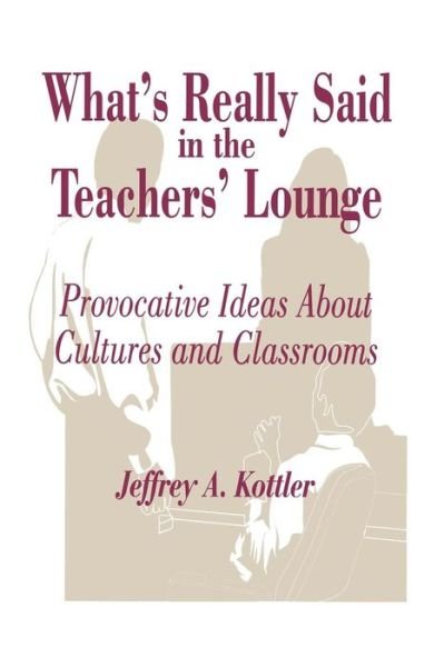 Cover for Kottler, Jeffrey A., Ph.D. · What's Really Said in the Teachers' Lounge: Provocative Ideas About Cultures and Classrooms (Pocketbok) (1997)