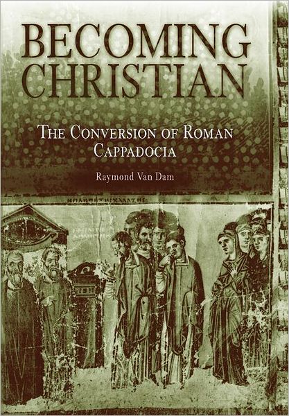 Cover for Raymond Van Dam · Becoming Christian: The Conversion of Roman Cappadocia (Hardcover Book) (2003)