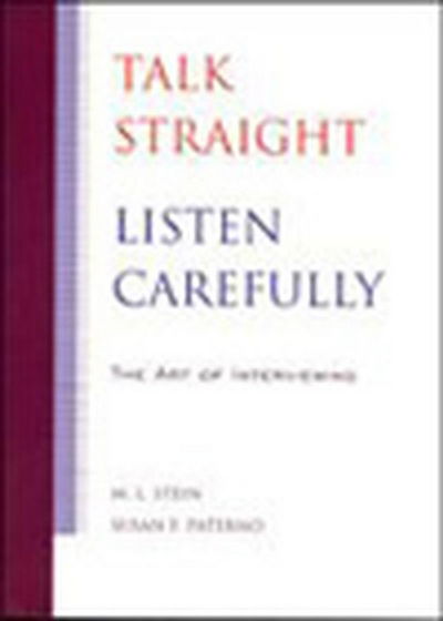 Cover for Stein, M. L. (Teaches Journalism at the University of California, Irvine, Extension Division) · Talk Straight, Listen Carefully: The Art of Interviewing (Paperback Book) [1990. Corr. 2nd edition] (2001)