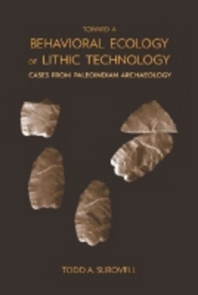 Cover for Todd A. Surovell · Toward a Behavioral Ecology of Lithic Technology: Cases from Paleoindian Archaeology (Paperback Book) (2012)