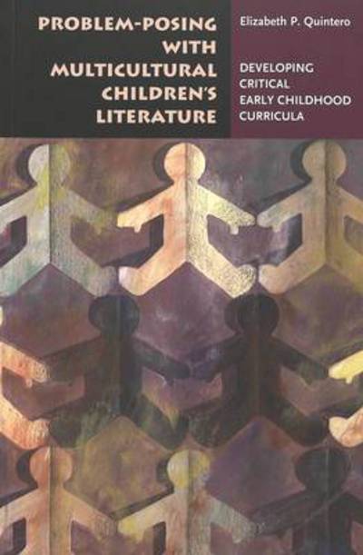 Cover for Elizabeth P. Quintero · Problem-posing with Multicultural Children's Literature: Developing Critical Early Childhood Curricula - Rethinking Childhood (Paperback Book) (2004)
