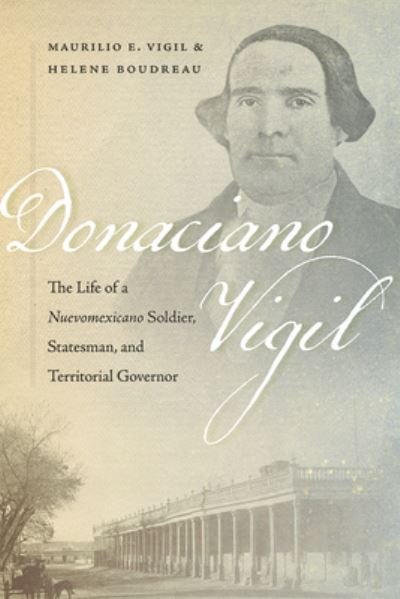 Cover for Maurilio E. Vigil · Donaciano Vigil: The Life of a Nuevomexicano Soldier, Statesman, and Territorial Governor (Paperback Book) (2024)